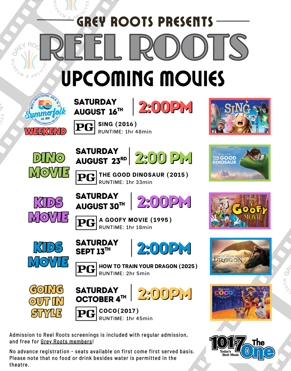Poster for 'Grey Roots Presents Reel Roots Upcoming Movies' listing five family-friendly films with showtimes at 2:00 PM: 'Sing' (Aug 16), 'The Good Dinosaur' (Aug 23), 'A Goofy Movie' (Aug 30), 'How to Train Your Dragon' (Sept 13), and 'Coco' (Oct 4). All movies are rated PG. Admission is included with regular entry and free for Grey Roots members. No advance registration; seating is first come, first served. Only water is permitted in the theatre. Logos for Grey Roots Museum & Archives and 101.7 The One.